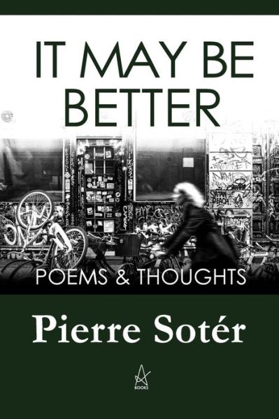 Cover for Pierre Sotér · It May Be Better : Poems &amp; Thoughts (Paperback Book) (2018)