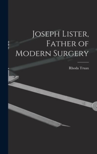 Cover for Rhoda Truax · Joseph Lister, Father of Modern Surgery (Hardcover Book) (2021)