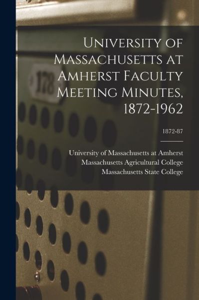 Cover for University of Massachusetts at Amherst · University of Massachusetts at Amherst Faculty Meeting Minutes, 1872-1962; 1872-87 (Paperback Book) (2021)