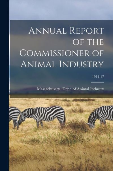 Cover for Massachusetts Dept of Animal Industry · Annual Report of the Commissioner of Animal Industry; 1914-17 (Taschenbuch) (2021)