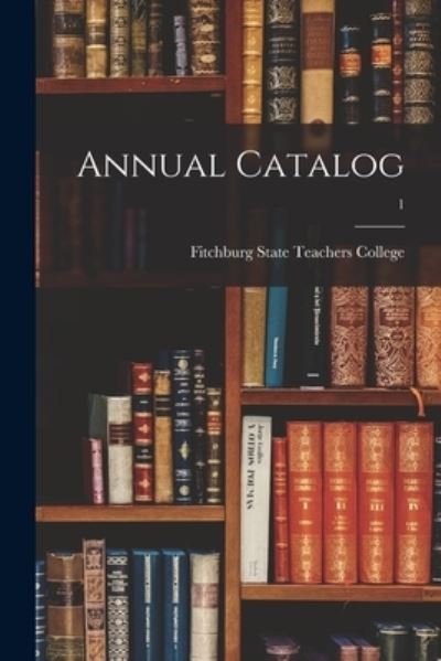 Cover for Fitchburg State Teachers College · Annual Catalog; 1 (Taschenbuch) (2021)