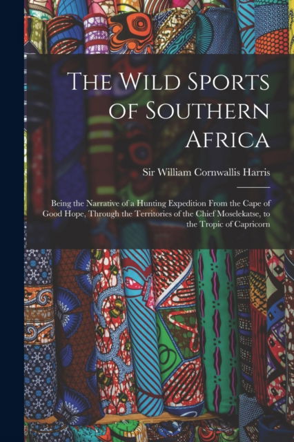 Cover for Sir William Cornwallis Harris · The Wild Sports of Southern Africa (Pocketbok) (2021)