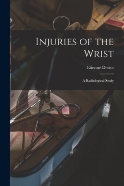 Cover for Etienne (Etienne Auguste Jose Destot · Injuries of the Wrist (Paperback Book) (2021)