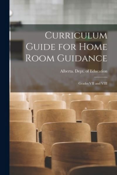 Curriculum Guide for Home Room Guidance - Alberta Dept of Education - Kirjat - Hassell Street Press - 9781014925862 - perjantai 10. syyskuuta 2021