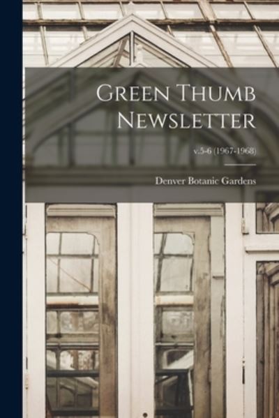 Green Thumb Newsletter; v.5-6 (1967-1968) - Denver Botanic Gardens - Books - Hassell Street Press - 9781015056862 - September 10, 2021