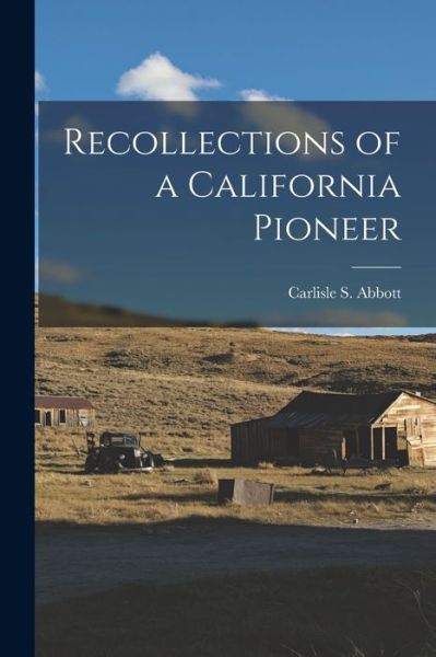 Cover for Carlisle S. Abbott · Recollections of a California Pioneer (Buch) (2022)