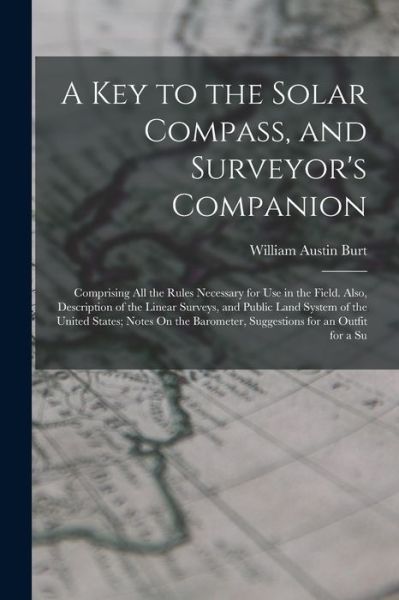 Cover for William Austin Burt · Key to the Solar Compass, and Surveyor's Companion (Book) (2022)