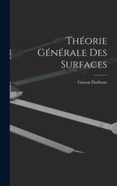 Cover for Gaston Darboux · Théorie Générale des Surfaces (Book) (2022)