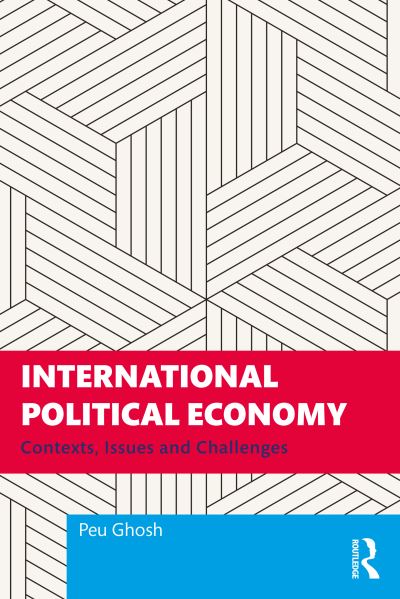 Cover for Ghosh, Peu (University of Calcutta, India) · International Political Economy: Contexts, Issues and Challenges (Paperback Book) (2023)