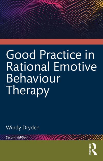 Cover for Dryden, Windy (Goldsmiths, University of London, UK) · Good Practice in Rational Emotive Behaviour Therapy (Paperback Book) (2024)