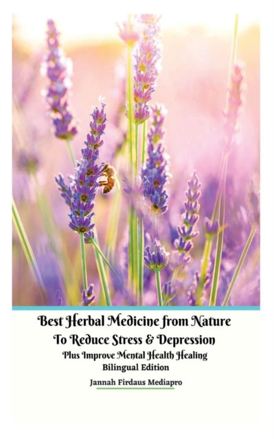 Cover for Jannah Firdaus Mediapro · Best Herbal Medicine from Nature to Reduce Stress and Depression plus Improve Mental Health Healing Bilingual Edition (Paperback Book) (2021)