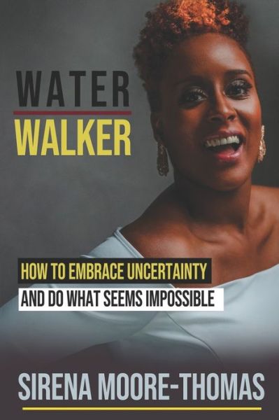 Cover for Sirena Moore-Thomas · Water Walker How to Embrace Uncertainty and Do What Seems Impossible (Paperback Book) (2019)