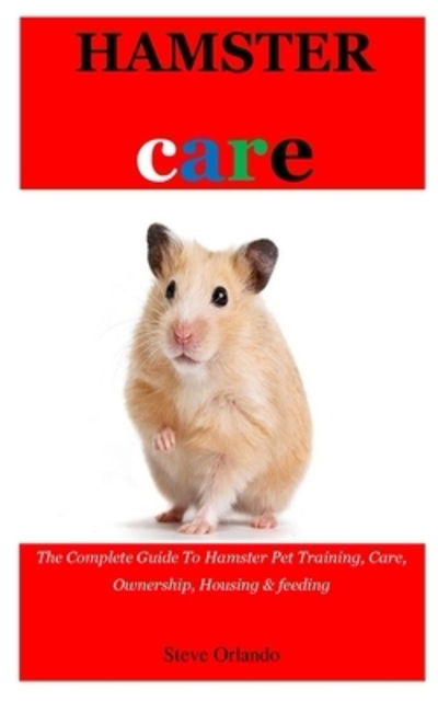 Hamster Care - Steve Orlando - Kirjat - Independently Published - 9781089978862 - maanantai 12. elokuuta 2019