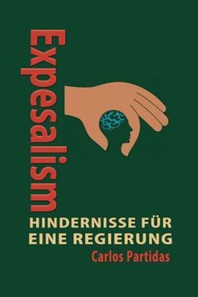 Cover for Lic. Carlos L Partidas · EXPENSALISM: HINDERNISSE FÜR EINE REGIERUNG (Die Chemie der Krankheiten) (German Edition) (Bok) [German edition] (2019)