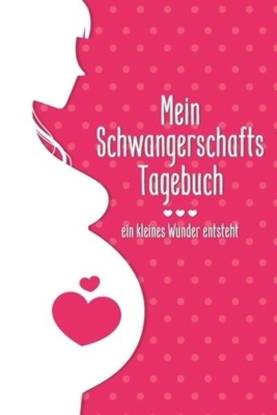 Cover for Babymemories Publishing · Mein Schwangerschafts-Tagebuch - ein kleines Wunder entsteht (Paperback Book) (2019)