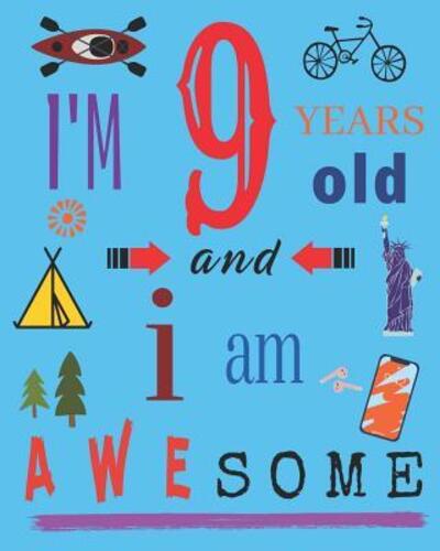 I'm 9 Nine Years Old and I Am Awesome - Your Name Here - Books - Independently Published - 9781097856862 - May 11, 2019