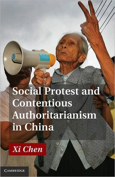 Cover for Chen, Xi (University of North Carolina, Chapel Hill) · Social Protest and Contentious Authoritarianism in China (Hardcover Book) (2011)