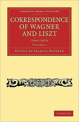 Cover for Richard Wagner · Correspondence of Wagner and Liszt 2 Volume Paperback Set: Translated into English, with a Preface - Cambridge Library Collection - Music (Book pack) (2009)