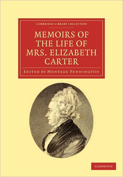 Cover for Elizabeth Carter · Memoirs of the Life of Mrs Elizabeth Carter: With a New Edition of her Poems, Some of Which Have Never Appeared Before - Cambridge Library Collection - British &amp; Irish History, 17th &amp; 18th Centuries (Paperback Book) (2011)