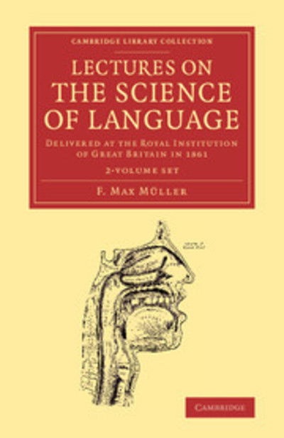 Lectures on the Science of Language 2 Volume Set: Delivered at the Royal Institution of Great Britain in 1861 and 1863 - Cambridge Library Collection - Linguistics - F. Max Muller - Books - Cambridge University Press - 9781108062862 - October 31, 2013