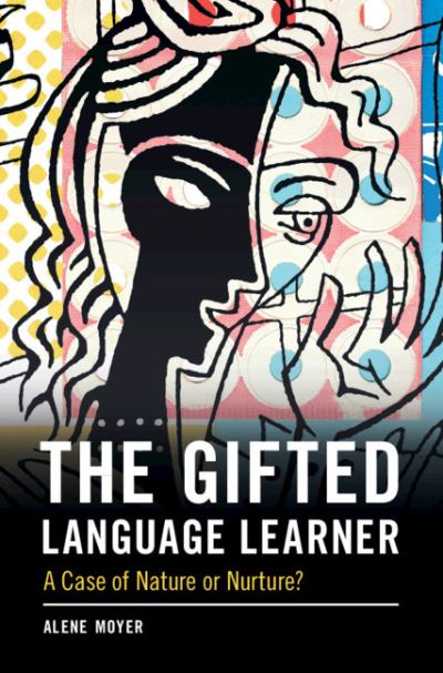 Cover for Moyer, Alene (University of Maryland, College Park) · The Gifted Language Learner: A Case of Nature or Nurture? (Paperback Book) (2021)