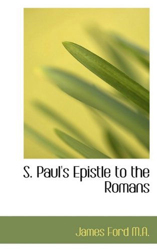 S. Paul's Epistle to the Romans - James Ford - Books - BiblioLife - 9781116403862 - October 29, 2009