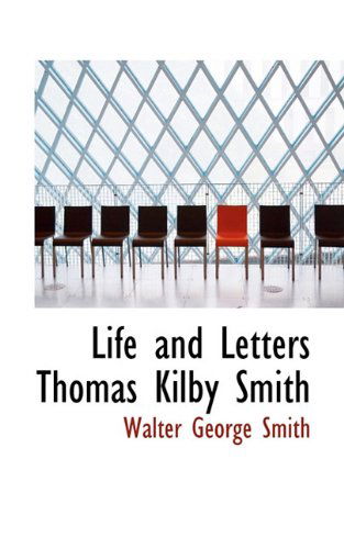 Cover for Walter George Smith · Life and Letters Thomas Kilby Smith (Hardcover Book) (2009)