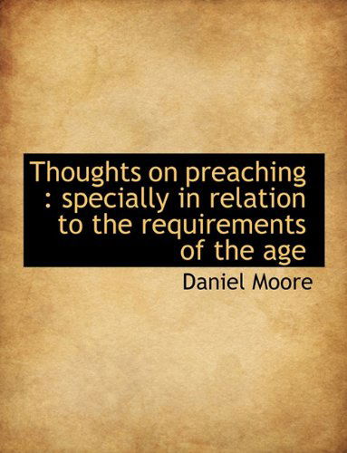 Cover for Daniel Moore · Thoughts on Preaching: Specially in Relation to the Requirements of the Age (Paperback Book) (2010)