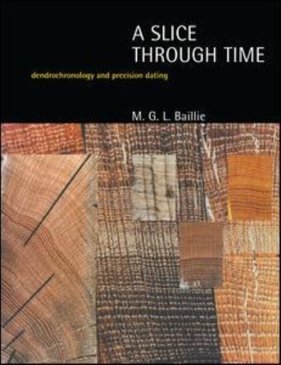 Cover for M.G.L. Baillie · A Slice Through Time: Dendrochronology and Precision Dating (Hardcover Book) (2016)