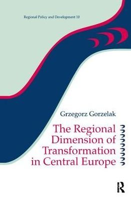 Cover for Grzegorz Gorzelak · The Regional Dimension of Transformation in Central Europe - Regions and Cities (Hardcover Book) (2017)