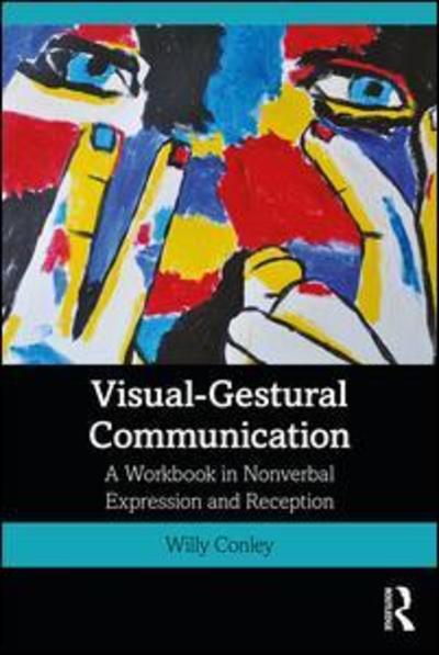 Cover for Willy Conley · Visual-Gestural Communication: A Workbook in Nonverbal Expression and Reception (Paperback Book) (2019)