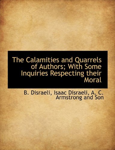Cover for Isaac Disraeli · The Calamities and Quarrels of Authors; with Some Inquiries Respecting Their Moral (Innbunden bok) (2010)