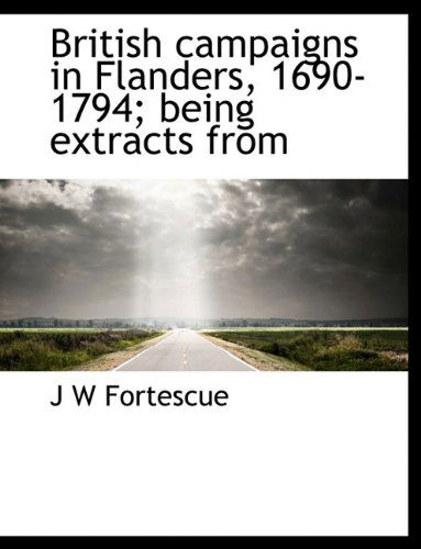 Cover for J W Fortescue · British Campaigns in Flanders, 1690-1794; Being Extracts from (Paperback Book) (2010)