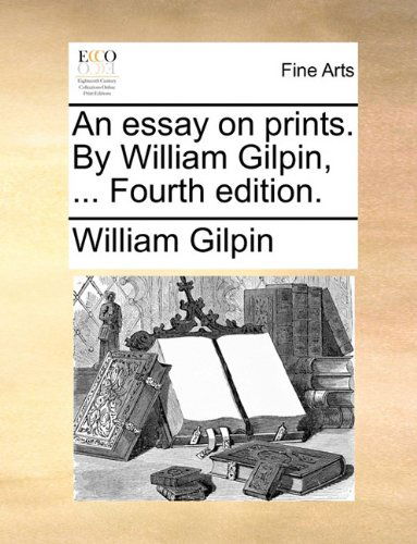 Cover for William Gilpin · An Essay on Prints. by William Gilpin, ... Fourth Edition. (Pocketbok) (2010)