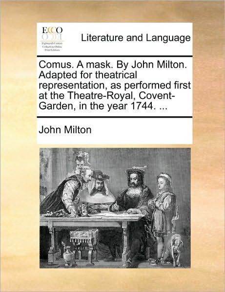 Cover for John Milton · Comus. a Mask. by John Milton. Adapted for Theatrical Representation, As Performed First at the Theatre-royal, Covent-garden, in the Year 1744. ... (Paperback Book) (2010)
