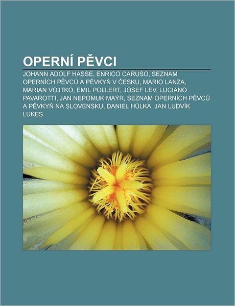 Cover for Zdroj Wikipedia · Operni P VCI: Johann Adolf Hasse, Enrico Caruso, Seznam Opernich P VC A P Vky V Esku, Mario Lanza, Marian Vojtko, Emil Pollert, Josef Lev (Taschenbuch) (2011)