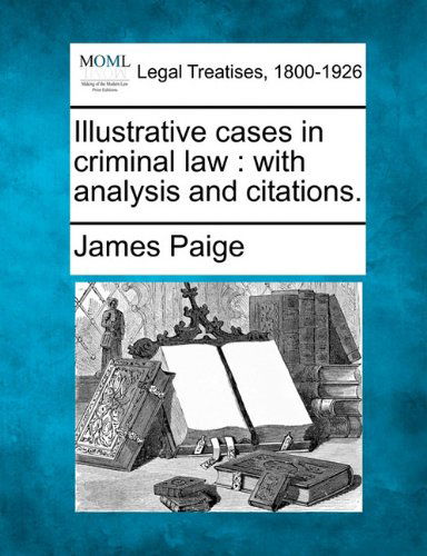 Cover for James Paige · Illustrative Cases in Criminal Law: with Analysis and Citations. (Paperback Book) (2010)