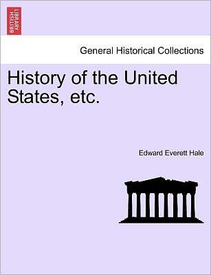 Cover for Hale, Edward Everett, Jr. · History of the United States, Etc. (Paperback Book) (2011)
