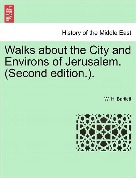 Cover for W H Bartlett · Walks About the City and Environs of Jerusalem. (Second Edition.). (Paperback Bog) (2011)