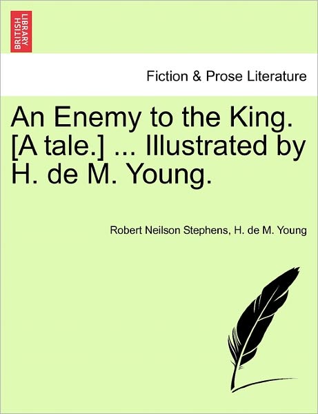 Cover for Robert Neilson Stephens · An Enemy to the King. [a Tale.] ... Illustrated by H. De M. Young. (Paperback Book) (2011)