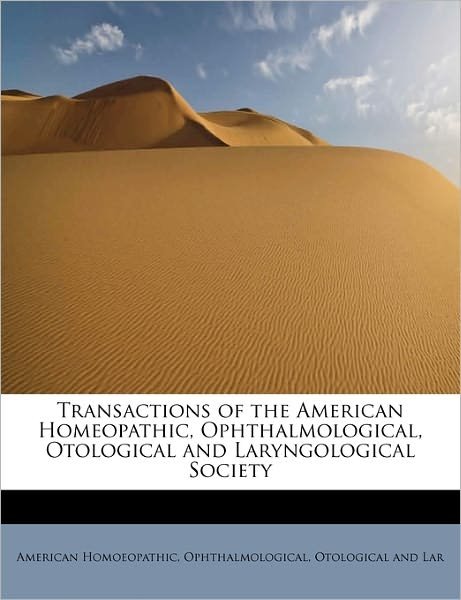 Cover for Ophthalmological Otologic Homoeopathic · Transactions of the American Homeopathic, Ophthalmological, Otological and Laryngological Society (Taschenbuch) (2011)