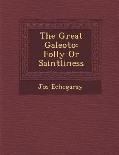 Cover for Jose Echegaray · The Great Galeoto: Folly or Saintliness (Paperback Book) (2012)