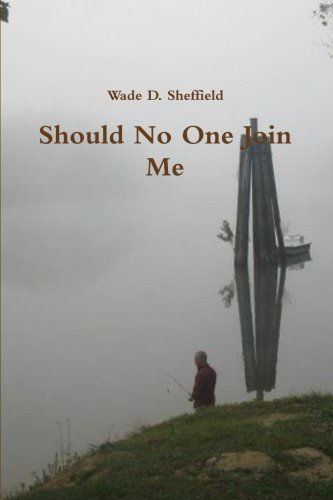 Cover for Wade D. Sheffield · Should No One Join Me (Paperback Book) (2013)