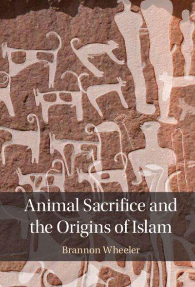 Cover for Wheeler, Brannon (United States Naval Academy, Maryland) · Animal Sacrifice and the Origins of Islam (Inbunden Bok) (2022)