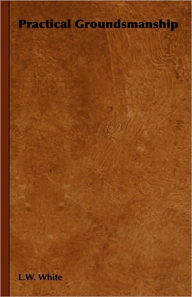 Cover for L. W. White · Practical Groundsmanship (Paperback Book) (2006)