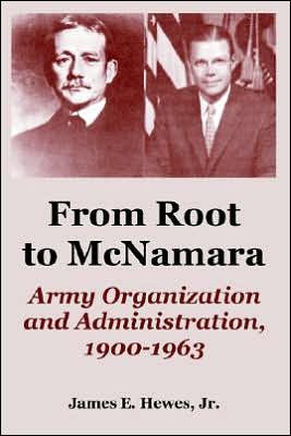 Cover for Hewes, James, Jr · From Root to McNamara: Army Organization and Administration, 1900-1963 (Pocketbok) (2005)