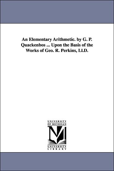 Cover for Michigan Historical Reprint Series · An Elementary Arithmetic. by G. P. Quackenbos ... Upon the Basis of the Works of Geo. R. Perkins, Ll.d. (Paperback Book) (2006)