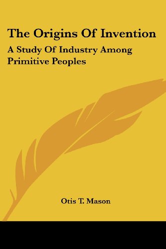 Cover for Otis T. Mason · The Origins of Invention: a Study of Industry Among Primitive Peoples (Paperback Book) (2006)