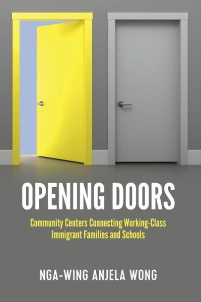 Cover for Nga-Wing Anjela Wong · Opening Doors: Community Centers Connecting Working-Class Immigrant Families and Schools - Social Justice Across Contexts in Education (Pocketbok) [New edition] (2017)