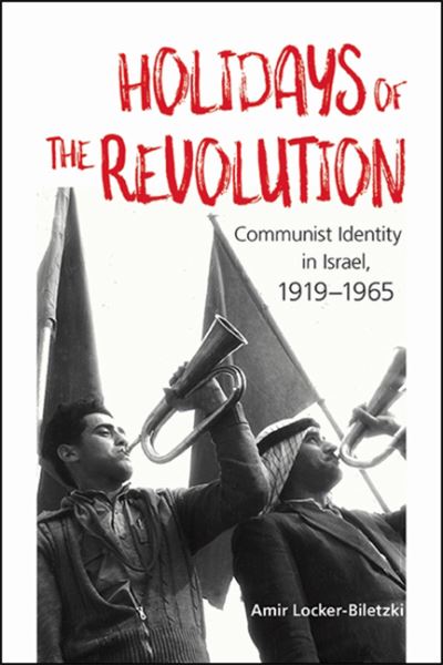 Cover for Amir Locker-Biletzki · Holidays of the Revolution: Communist Identity in Israel, 1919-1965 (Paperback Book) (2021)